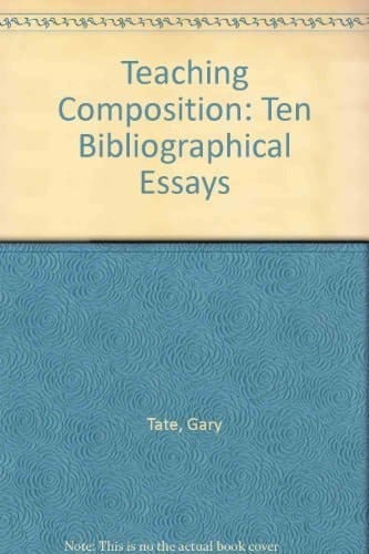 Teaching Composition: Ten Bibliographical Essays
