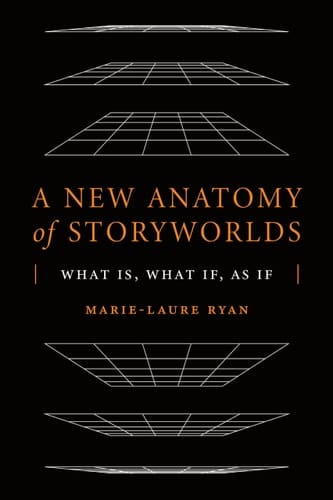 A New Anatomy of Storyworlds What Is, what If, as If