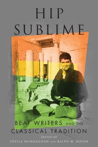 Hip Sublime Beat Writers and the Classical Tradition
