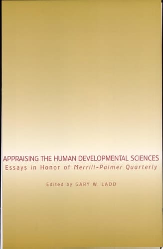 Appraising the Human Developmental Sciences Essays in Honor of Merrill-Palmer Quarterly