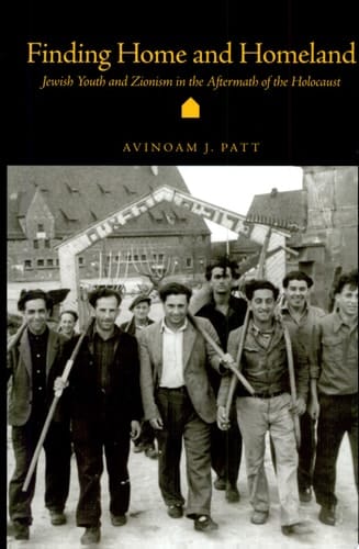 Finding Home and Homeland Jewish Youth and Zionism in the Aftermath of the Holocaust