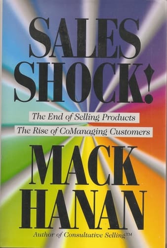 Sales Shock! The End of Selling Products, the Rise of Comanaging Customers
