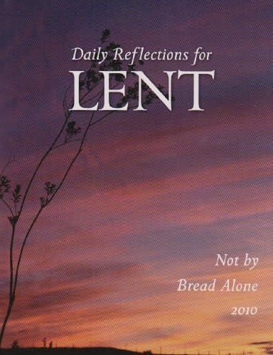 Not by Bread Alone Daily Reflections for Lent 2010