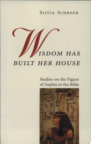 Wisdom Has Built Her House Studies on the Figure of Sophia in the Bible