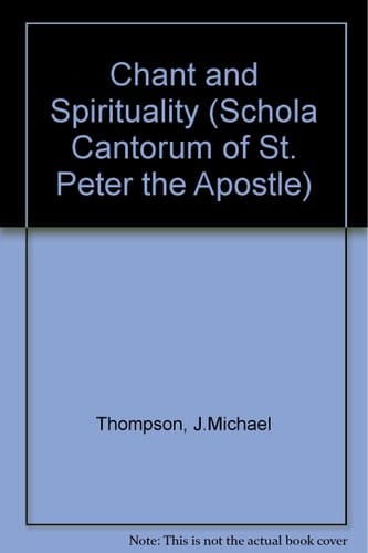 Chant and Spirituality (Schola Cantorum of St. Peter the Apostle)