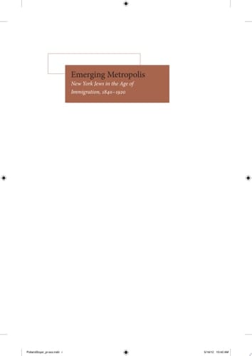 Emerging Metropolis New York Jews in the Age of Immigration, 1840-1920