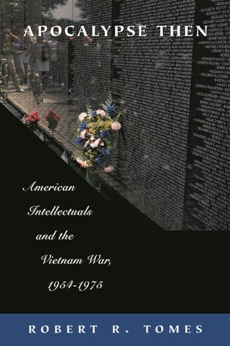 Apocalypse Then American Intellectuals and the Vietnam War, 1954-1975