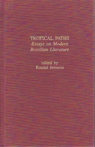 Tropical Paths Essays on Modern Brazilian Literature