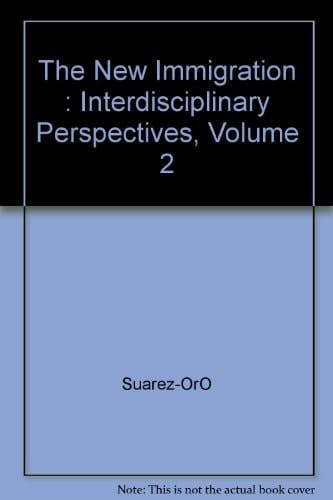 The New Immigration : Interdisciplinary Perspectives, Volume 2