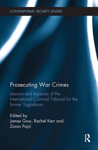 Prosecuting War Crimes Lessons and Legacies of the International Criminal Tribunal for the Former Yugoslavia
