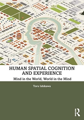 Human Spatial Cognition and Experience Mind in the World, World in the Mind