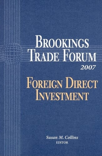 Brookings Trade Forum 2007 Foreign Direct Investment