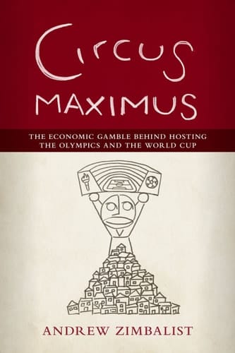 Circus Maximus The Economic Gamble Behind Hosting the Olympics and the World Cup