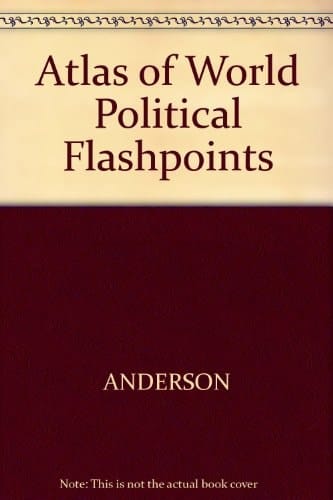 An Atlas of World Political Flashpoints A Sourcebook of Geopolitical Crisis