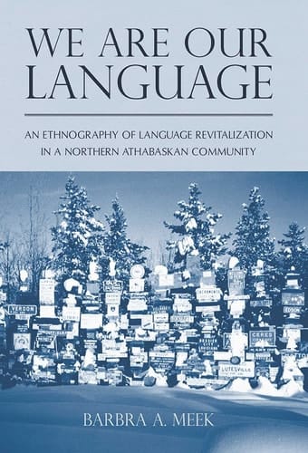 We Are Our Language An Ethnography of Language Revitalization in a Northern Athabaskan Community