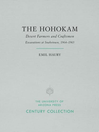 The Hohokam Desert Farmers and Craftsmen, Excavations at Snaketown, 1964–1965