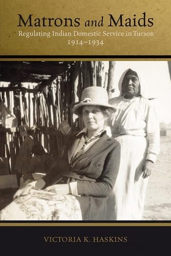 Matrons and Maids Regulating Indian Domestic Service in Tucson, 1914–1934