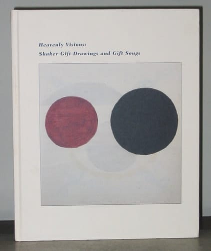 Heavenly Visions Shaker Gift Drawings and Gift Songs ; (Exhibition Heavenly Visions: Shaker Gift Drawings and Gift Songs ... UCLA Hammer Museum, August 28 - October 21, 2001, Drawing Center, October 31 . December 15, 2001]