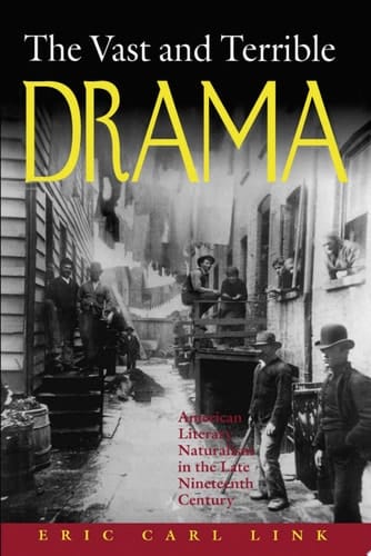 The Vast and Terrible Drama American Literary Naturalism in the Late Nineteenth Century
