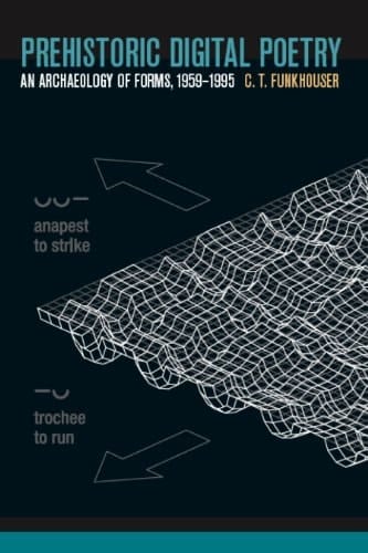 Prehistoric Digital Poetry An Archaeology of Forms, 1959-1995