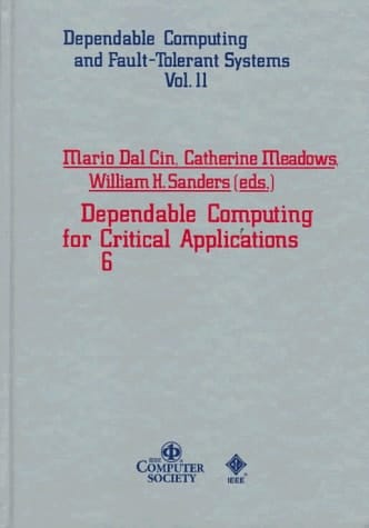 Dependable Computing for Critical Applications 6 (Dependable Computing and Fault-Tolerant Systems Vol 11)