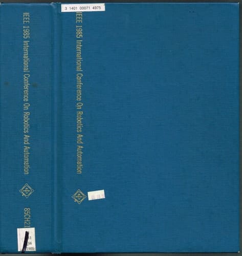 International Conference on ROBOTICS And AUTOMATION, 1985 IEEE Proceedings, 25-28 March 1985, St. Louis, Missouri