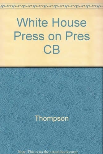 The White House Press on the presidency News managment and co-option