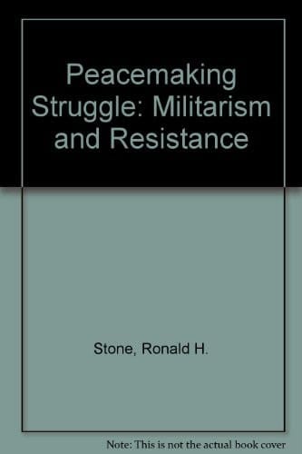 The Peacemaking Struggle Militarism and Resistance : Essays Prepared for the Advisory Council on Church and Society of the Presbyterian Church (U.S.A.)