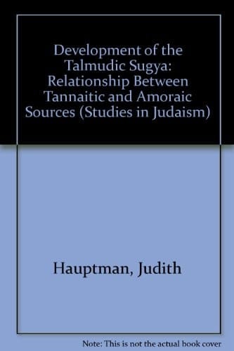 Development of the Talmudic Sugya: Relationship Between Tannaitic and Amoraic Sources (Studies in Judaism)