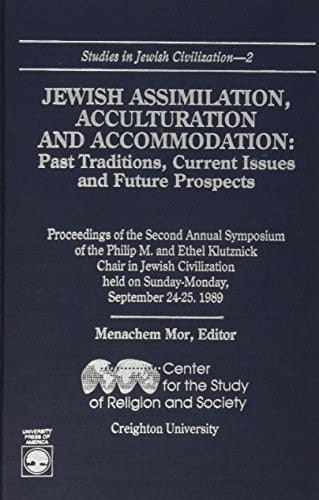Jewish Assimilation, Acculturation, and Accommodation: Past Traditions, Current Issues, and Future Prospects (Studies in Jewish Civilization, 2)