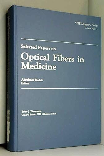 Selected Papers on Optical Fibers in Medicine (SPIE Milestone Series Vol. MS11HC) (S P I E Milestone Series)