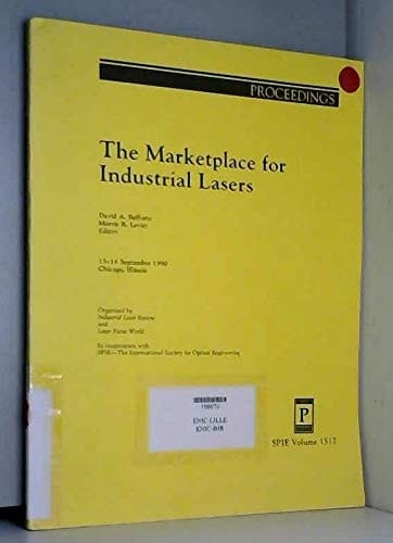 The Marketplace for Industrial Lasers, September 1990, Chicago (Proceedings of Spie)