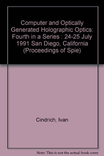 Computer and Optically Generated Holographic Optics: Fourth in a Series : 24-25 July 1991 San Diego, California (Proceedings of Spie)