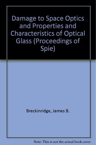 Damage to Space Optics and Properties and Characteristics of Optical Glass (Proceedings of Spie)