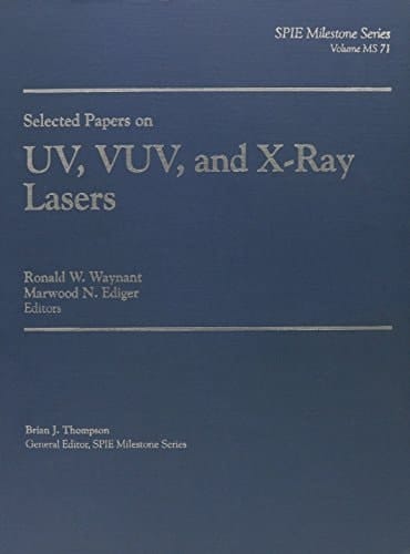 Selected Papers on UV, VUV, and X-Ray Lasers (Spie Milestone Series ; V. MS 71)
