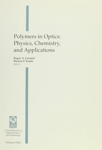 Polymers in Optics: Physics, Chemistry, and Applications : Proceedings of a Conference Held 5-6 August 1996 Denver, Colorado (Critical Reviews of Optical Science & Technology)
