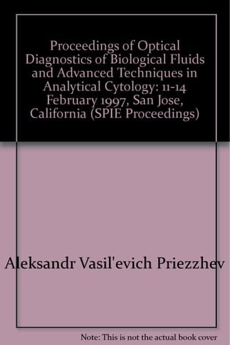 Proceedings of Optical Diagnostics of Biological Fluids and Advanced Techniques in Analytical Cytology 11-14 February 1997, San Jose, California