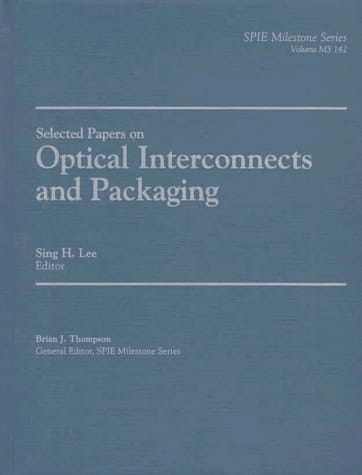 Selected Papers on Optical Interconnects and Packaging (SPIE Milestone Series Vol. MS142)