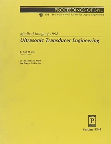 Medical Imaging 1998 25-26 February, 1998, San Diego, California. Ultrasonic transducer engineering