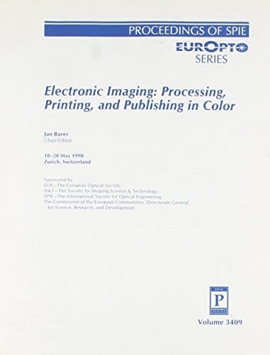 Electronic Imaging: Processing, Printing, and Publishing in Color : Proceedings of Spie : 18-20 May 1998 Zurich, Switzerland (Europt Series : Spie Proceedings Series Volume 3409)