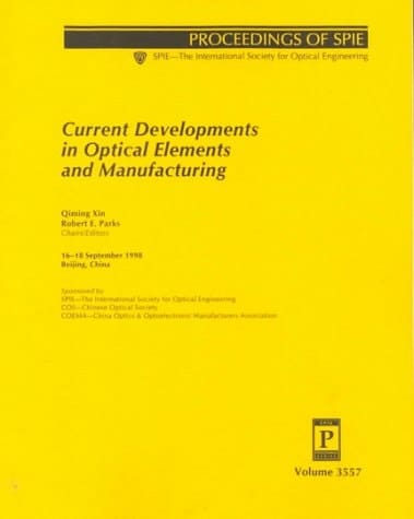 Current Developments in Optical Elements and Manufacturing: 16-18 September 1998 Beijing, China (Proceedings of Spie, Volume 3557)