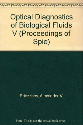 Optical Diagnostics of Biological Fluids V One-Day Meeting on Optical Diagnostics of Biological Fluids V, a Technical Conference of BiOS 2000 Within the Photonics West 2000 Symposium , 27 January 2000, San Jose, USA