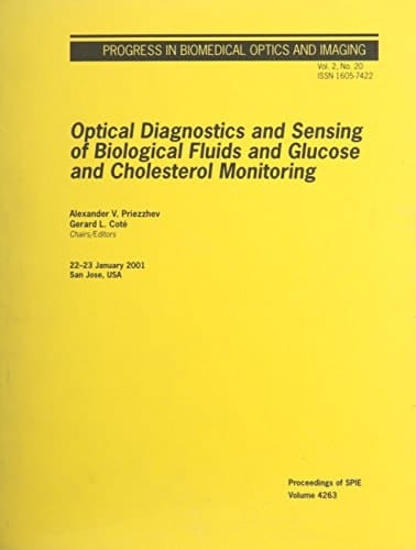 Optical Diagnostics and Sensing of Biological Fluids and Glucose and Cholesterol Monitoring One-and-a-Half-Day Meeting on Optical Diagnostics and Sensing of Biological Fluids and Glucose and Cholesterol Monitoring, a Technical Conference of BiOS 2001 Within the Photonics West 2001 Symposium , 22-23 January 2001, San Jose, USA