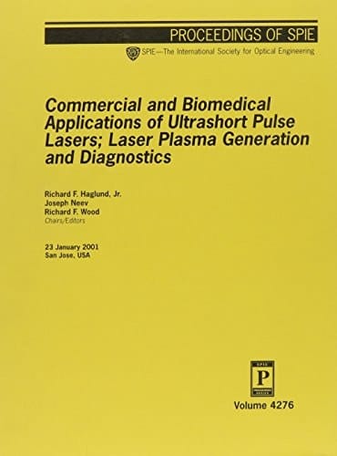 Commercial and Biomedical Applications of Ultrashort Pulse Lasers; Laser Plasma Generation and Diagnostics (Proceedings of Spie)