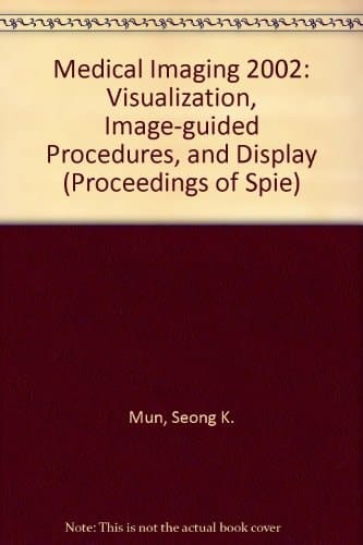 Medical Imaging 2002 24-26 February 2002, San Diego, USA. Visualization, image-guided procedures, and display