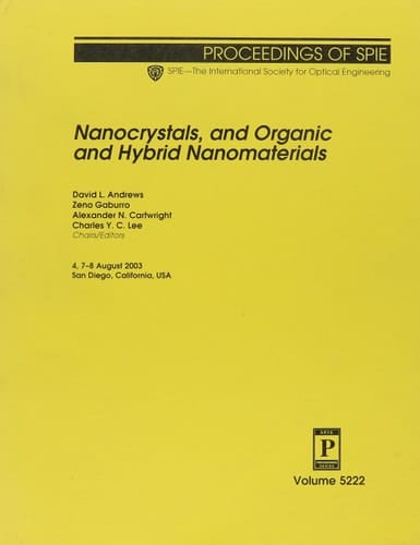 Nanocrystals, and Organic and Hybrid Nanomaterials: 4, 7-8 August 2003 San Diego, California, USA (Proceedings of Spie Volume 5222)