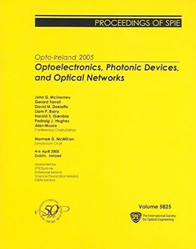 Optp-ireland 2005: Optoelectronics, Photonic Devices, And Optical Networks, Proceedings of SPIE 4-6 April 2005, Dublin, Ireland