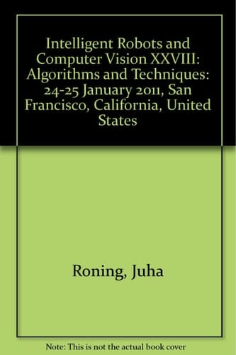 Intelligent Robots and Computer Vision XXVIII Algorithms and Techniques : 24-25 January 2011, San Francisco, California, United States