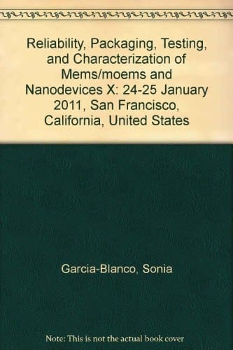 Reliability, Packaging, Testing, and Characterization of MEMS/MOEMS and Nanodevices X 24-25 January 2011, San Francisco, California, United States