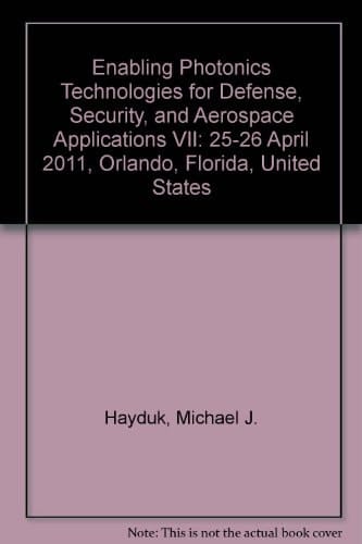 Enabling Photonics Technologies for Defense, Security, and Aerospace Applications VII 25-26 April 2011, Orlando, Florida, United States